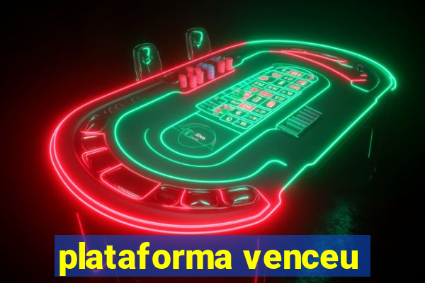 plataforma venceu